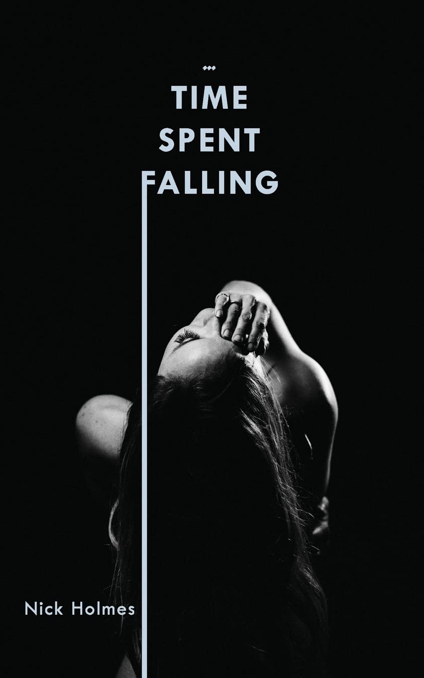 Time Spent Falling &mdash; poetry collection by Nick Holmes