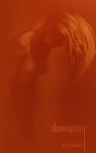 Book cover for *Downpour* by Nick Holmes — a companion poetry collection exploring desire, rupture, and unrelenting love.
